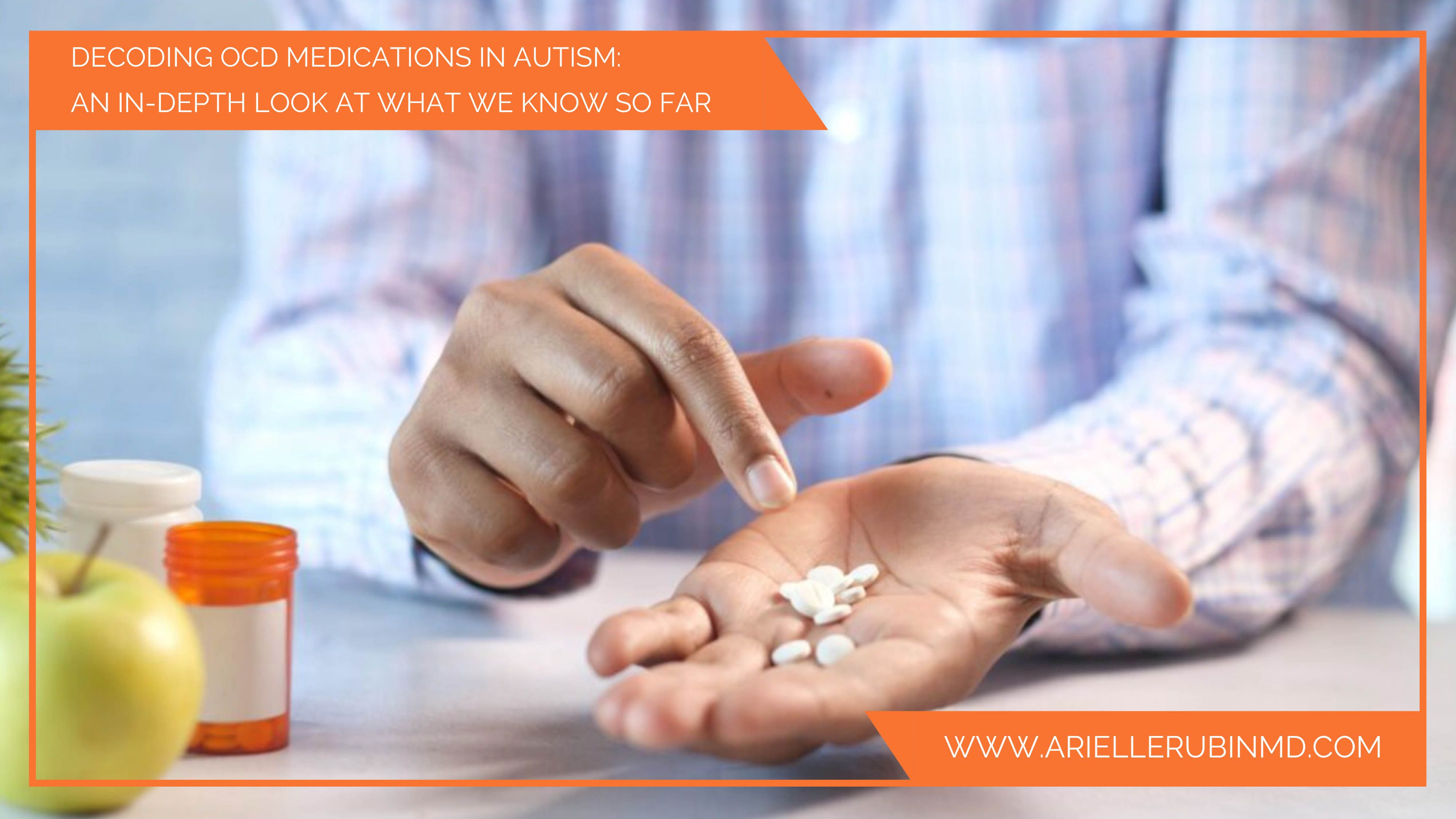 Decoding OCD Medications in Autism: An In-Depth Look at What We Know So Far