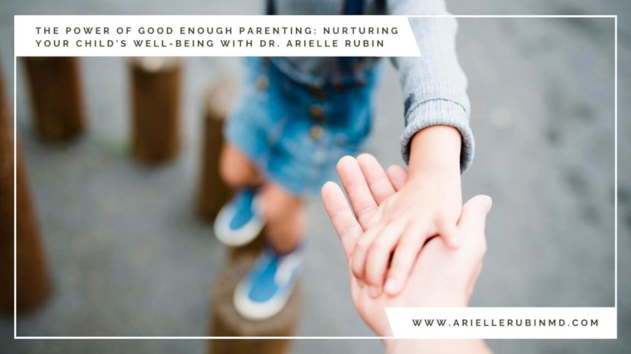 The Power of Good Enough Parenting: Nurturing Your Child's Well-being with Dr. Arielle Rubin Overview image