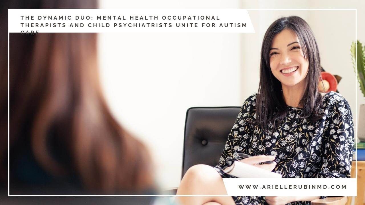 The Dynamic Duo - Mental Health Occupational Therapists and Child Psychiatrists Unite for Autism Care